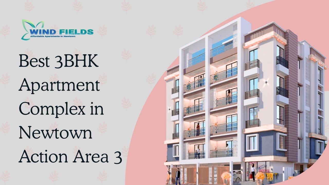 Best 3BHK Apartment Complex in Newtown Action Area 3